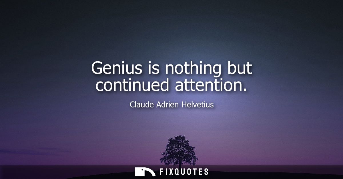 Genius is nothing but continued attention