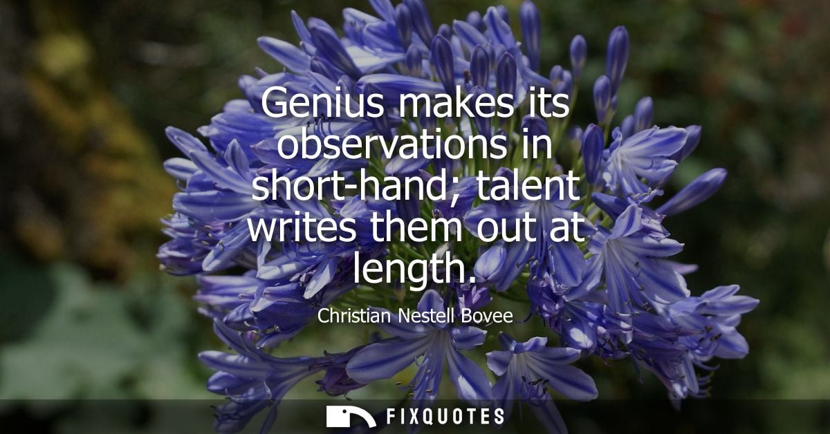 Genius makes its observations in short-hand talent writes them out at length