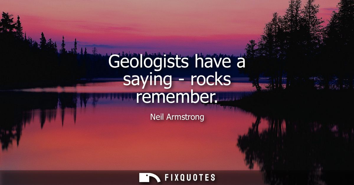 Geologists have a saying - rocks remember
