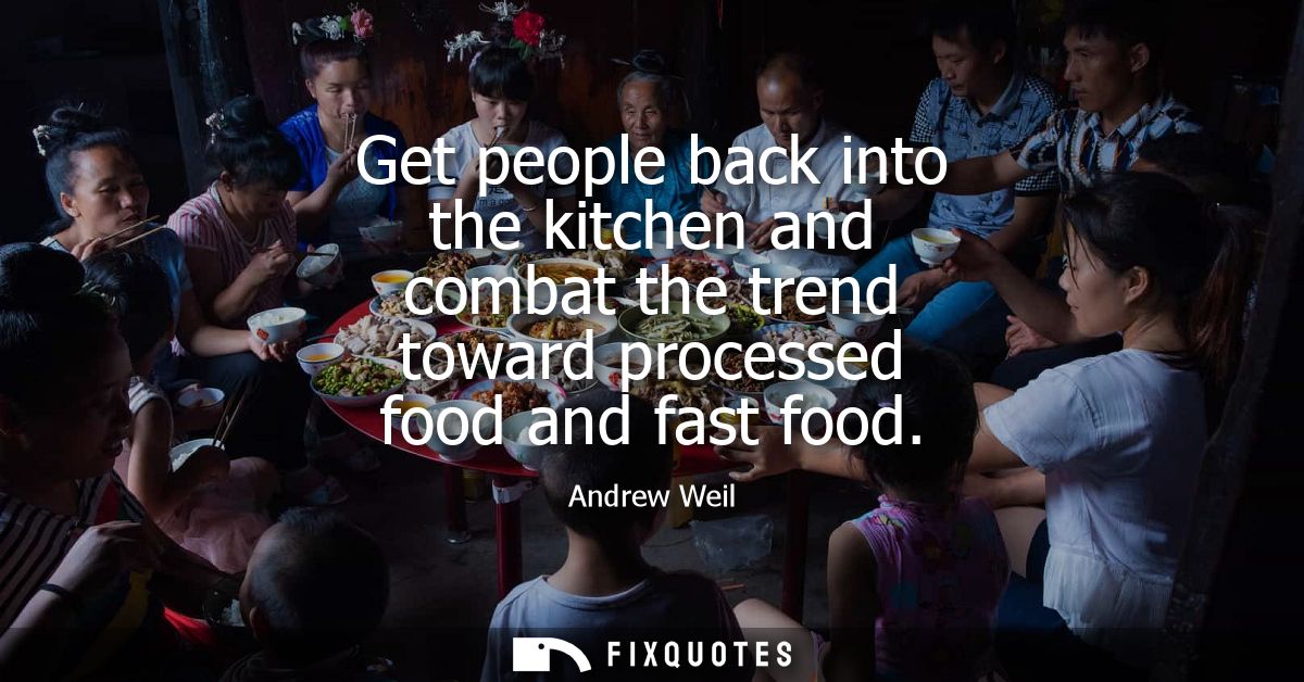 Get people back into the kitchen and combat the trend toward processed food and fast food