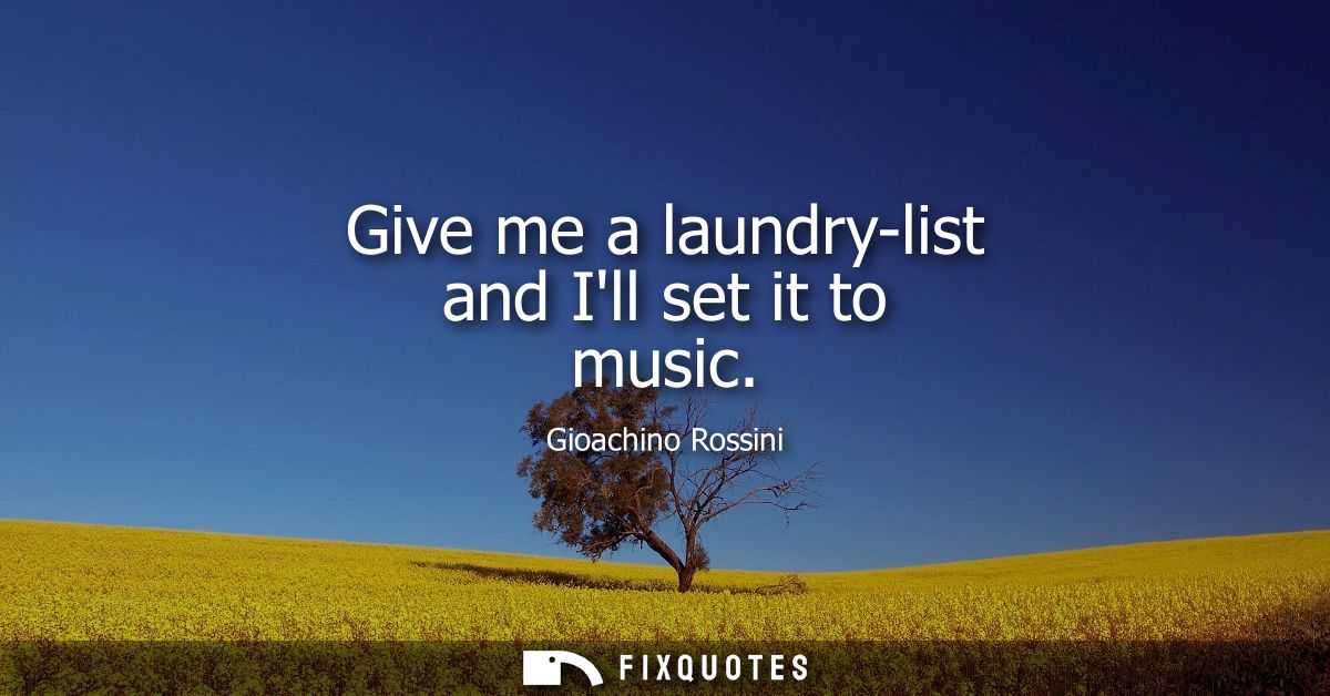 Give me a laundry-list and Ill set it to music