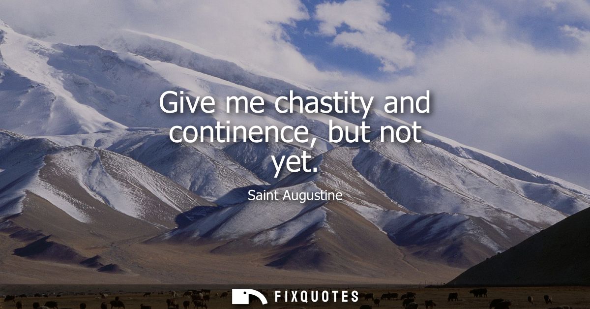 Give me chastity and continence, but not yet