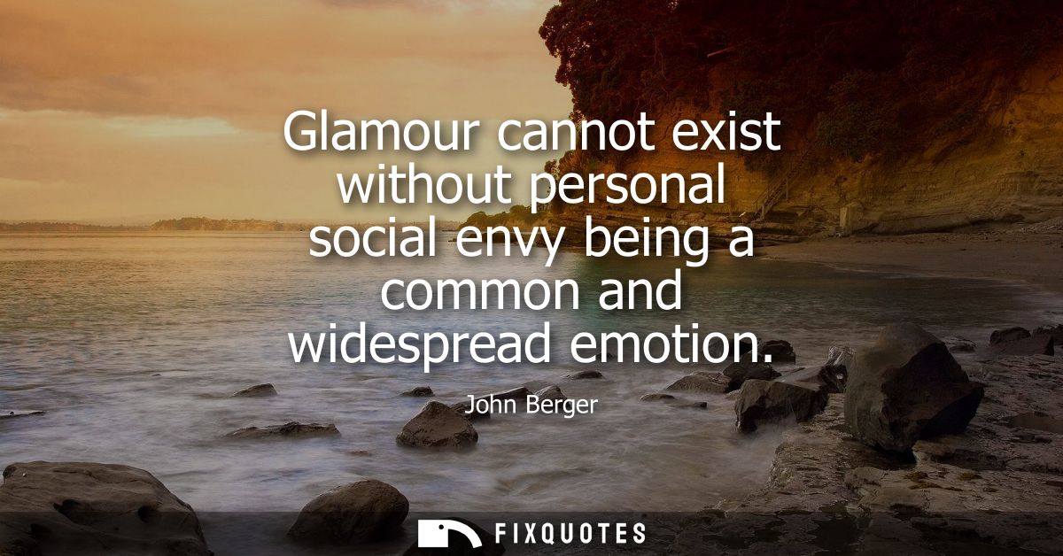 Glamour cannot exist without personal social envy being a common and widespread emotion