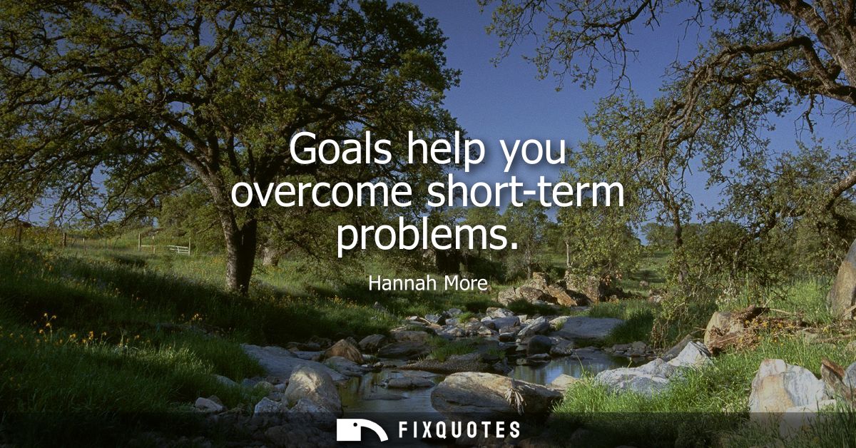 Goals help you overcome short-term problems