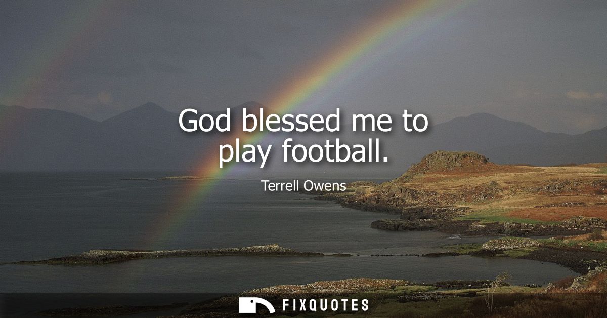 God blessed me to play football
