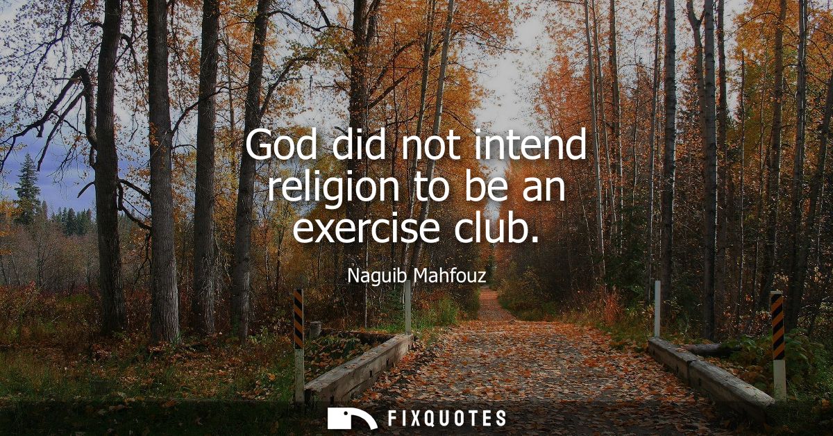 God did not intend religion to be an exercise club