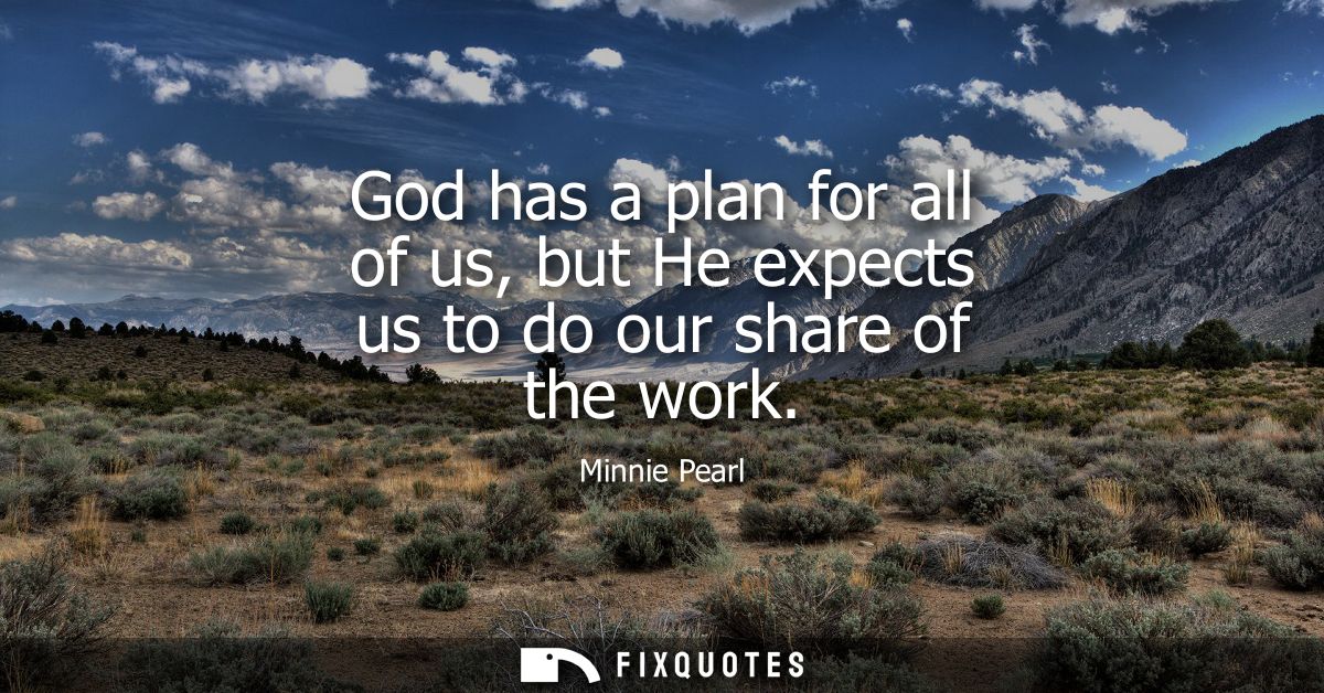 God has a plan for all of us, but He expects us to do our share of the work