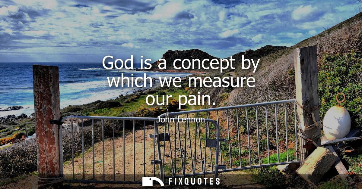 God is a concept by which we measure our pain
