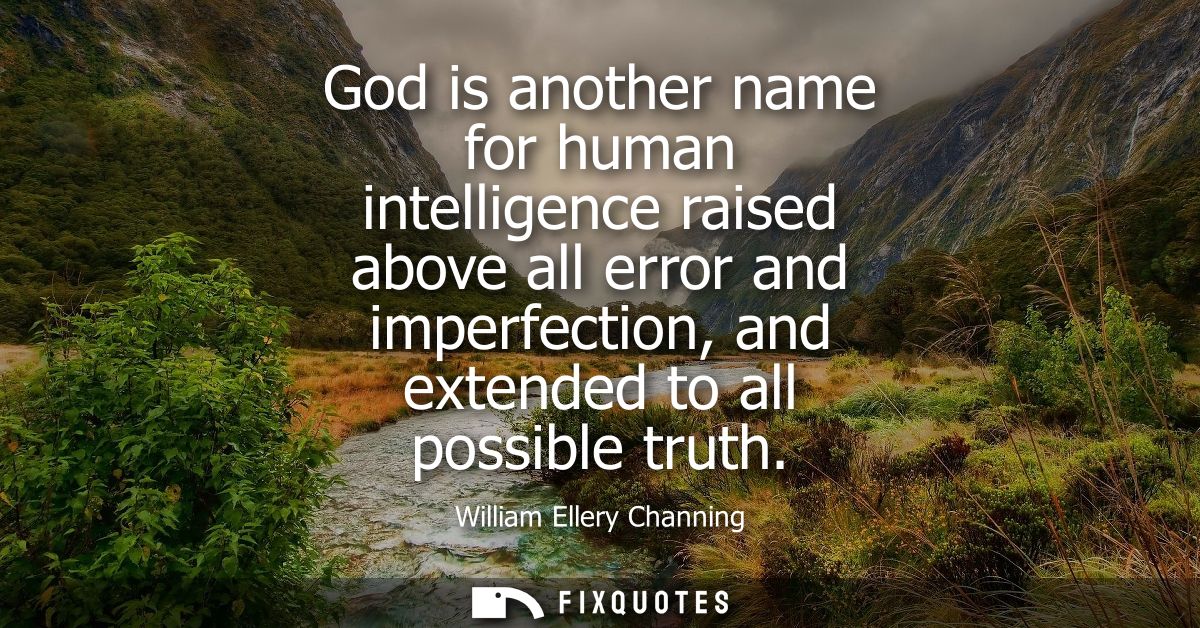 God is another name for human intelligence raised above all error and imperfection, and extended to all possible truth