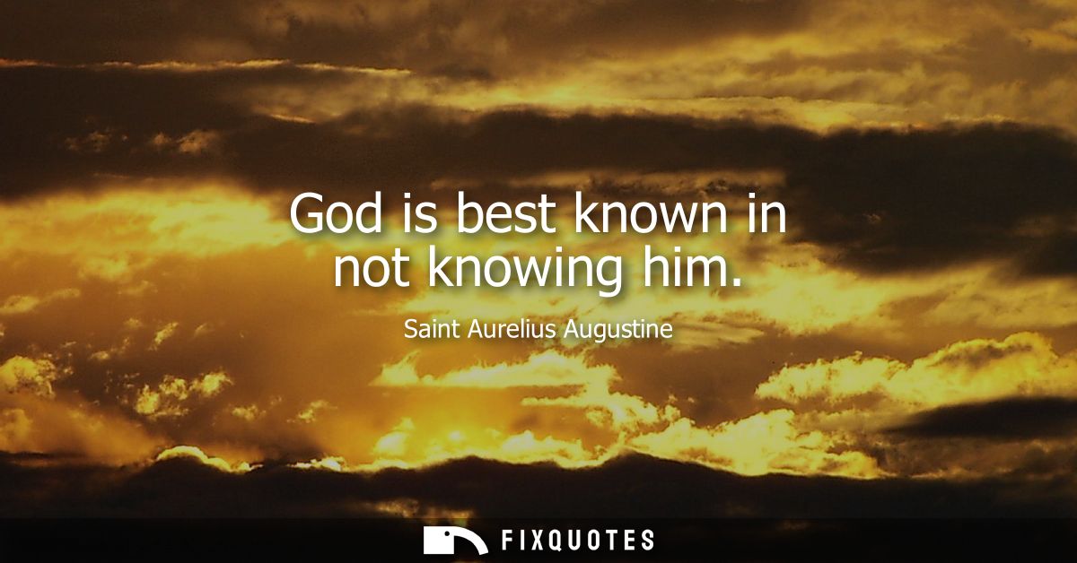 God is best known in not knowing him