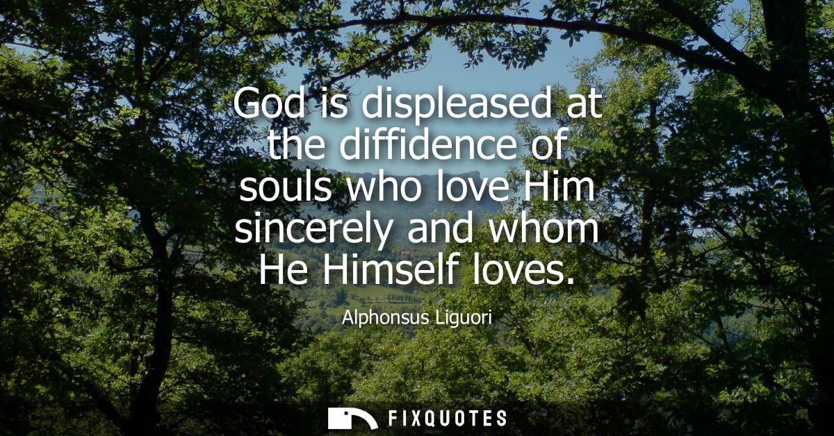 God is displeased at the diffidence of souls who love Him sincerely and whom He Himself loves