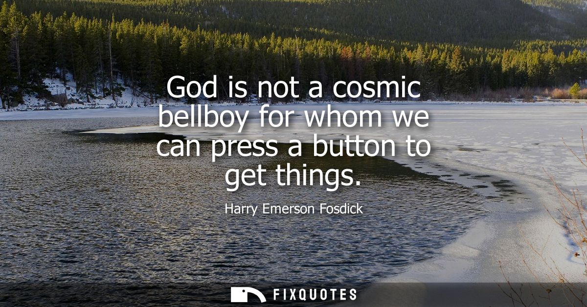 God is not a cosmic bellboy for whom we can press a button to get things