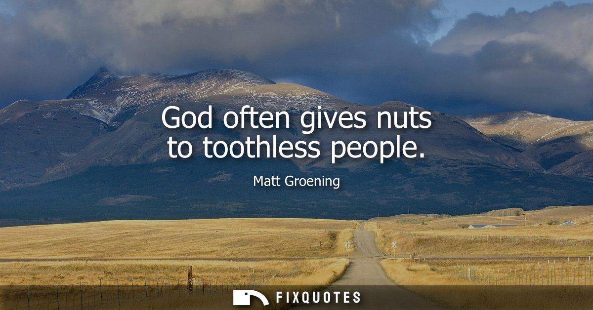 God often gives nuts to toothless people