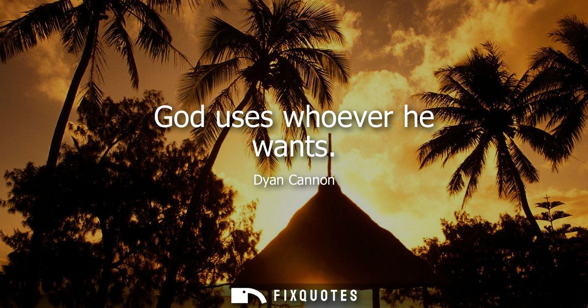 God uses whoever he wants