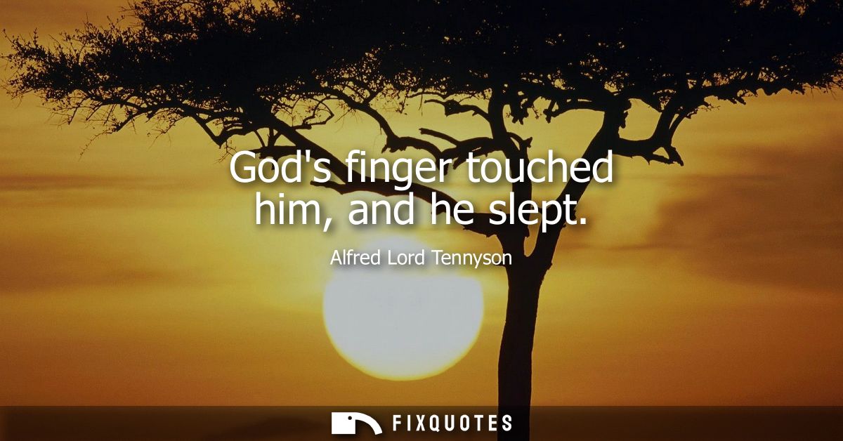 Gods finger touched him, and he slept