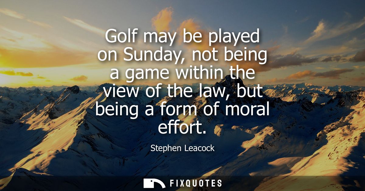 Golf may be played on Sunday, not being a game within the view of the law, but being a form of moral effort