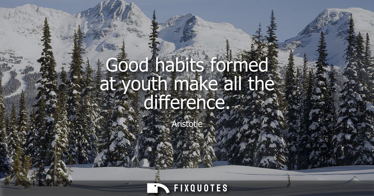 Good habits formed at youth make all the difference