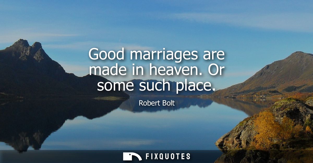 Good marriages are made in heaven. Or some such place