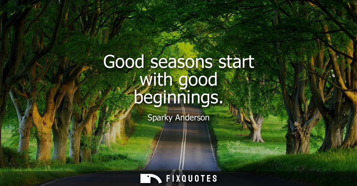 Good seasons start with good beginnings