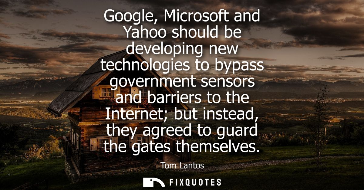 Google, Microsoft and Yahoo should be developing new technologies to bypass government sensors and barriers to the Inter