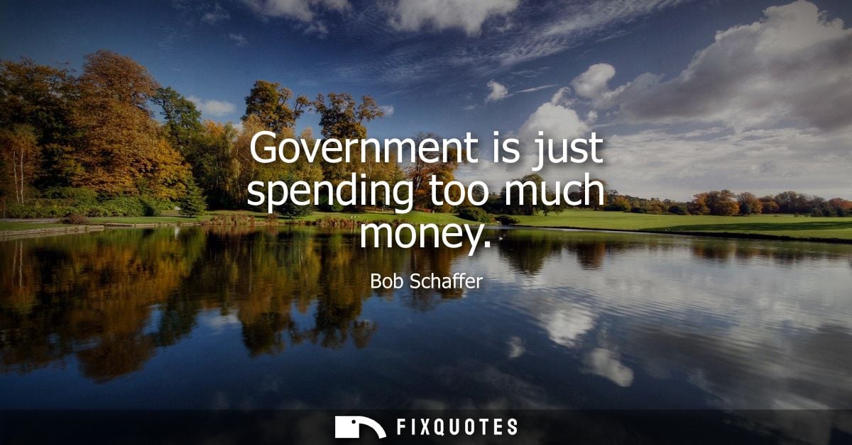 Government is just spending too much money