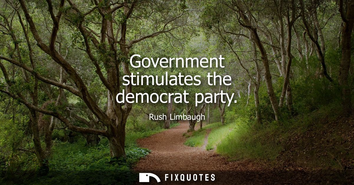Government stimulates the democrat party