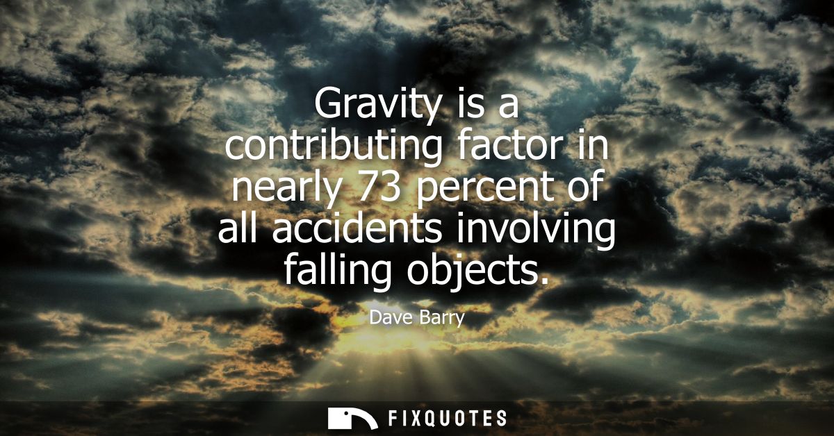 Gravity is a contributing factor in nearly 73 percent of all accidents involving falling objects