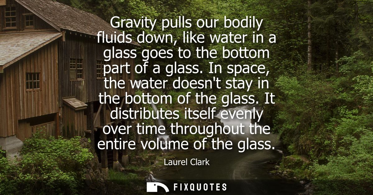 Gravity pulls our bodily fluids down, like water in a glass goes to the bottom part of a glass. In space, the water does