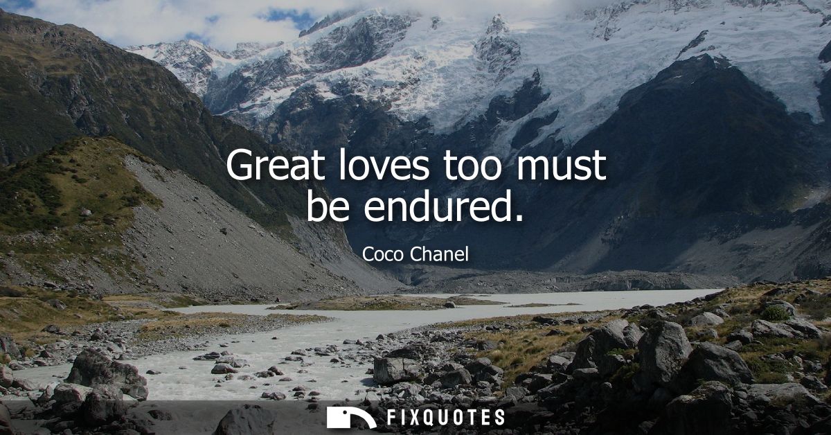 Great loves too must be endured