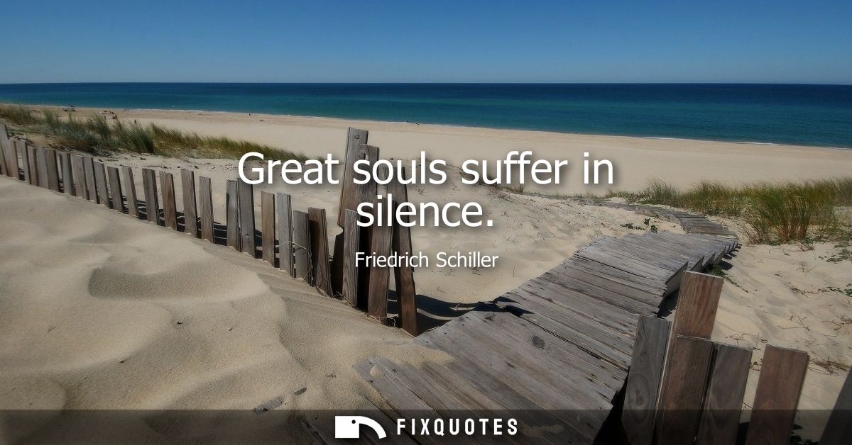 Great souls suffer in silence