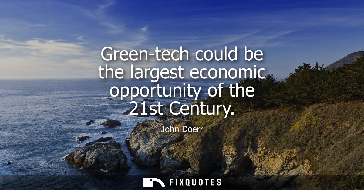 Green-tech could be the largest economic opportunity of the 21st Century