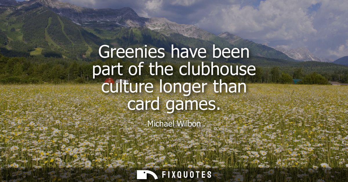 Greenies have been part of the clubhouse culture longer than card games