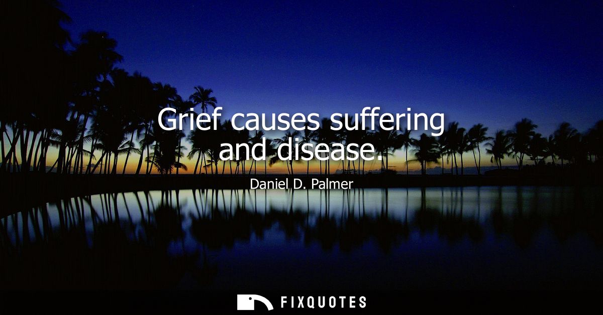 Grief causes suffering and disease