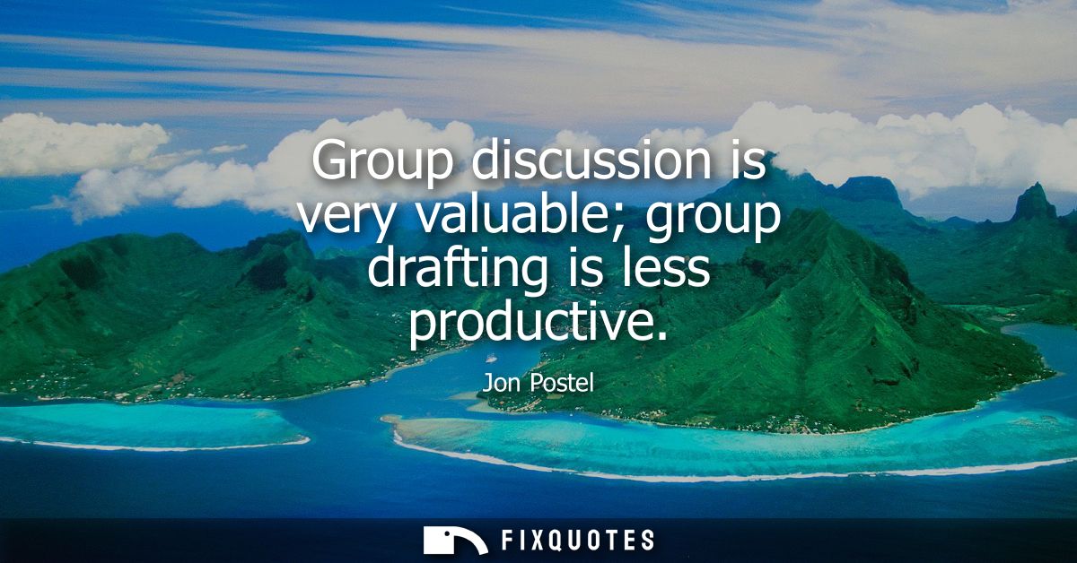 Group discussion is very valuable group drafting is less productive