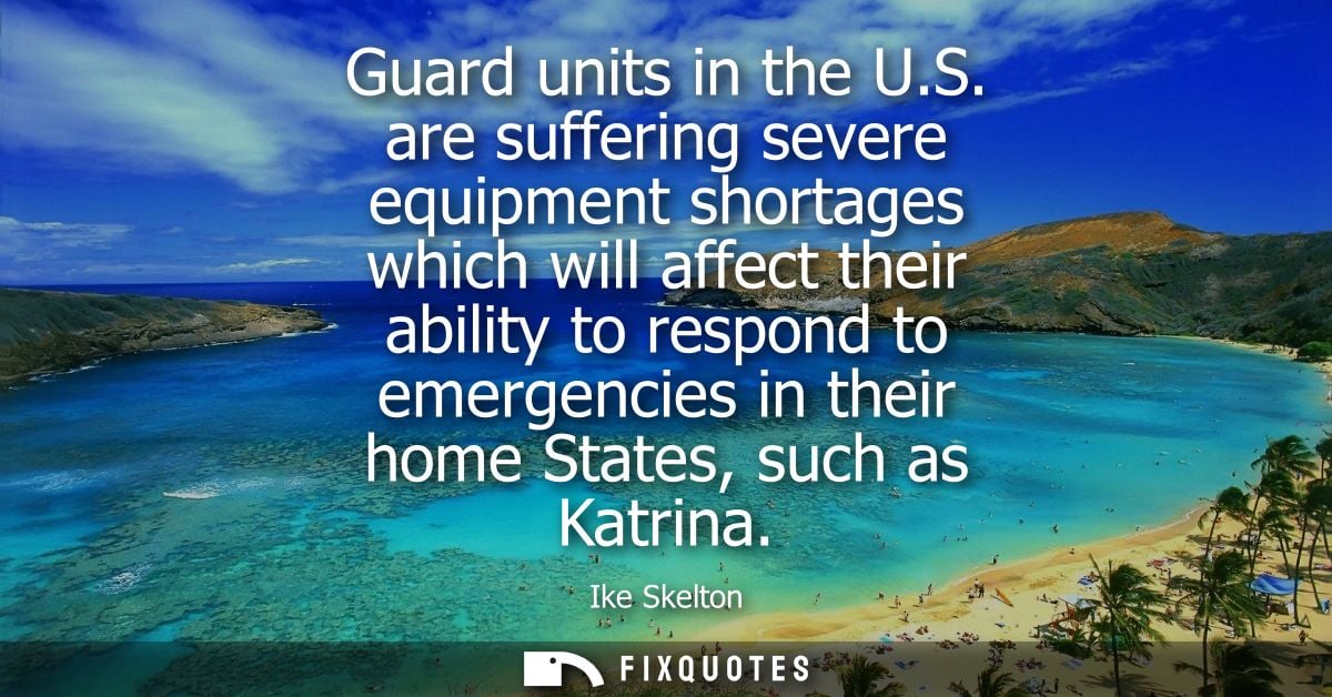 Guard units in the U.S. are suffering severe equipment shortages which will affect their ability to respond to emergenci
