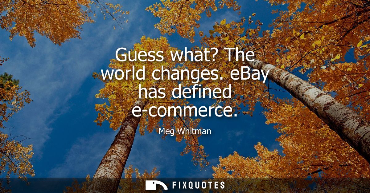 Guess what? The world changes. eBay has defined e-commerce
