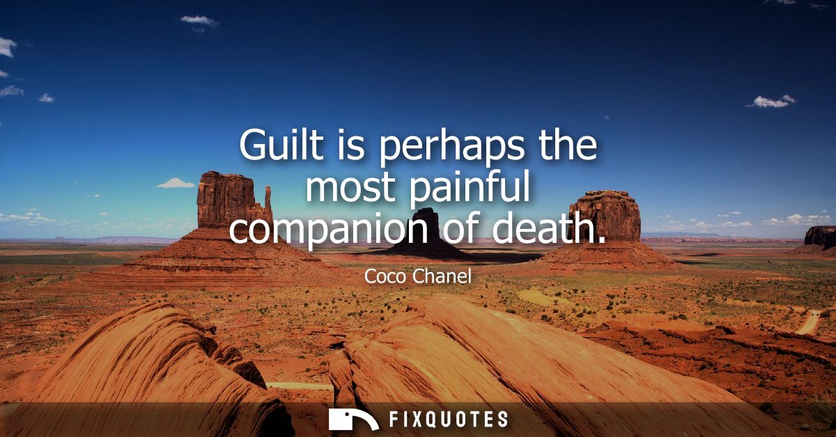 Guilt is perhaps the most painful companion of death
