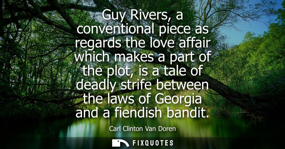 Guy Rivers, a conventional piece as regards the love affair which makes a part of the plot, is a tale of deadly strife b