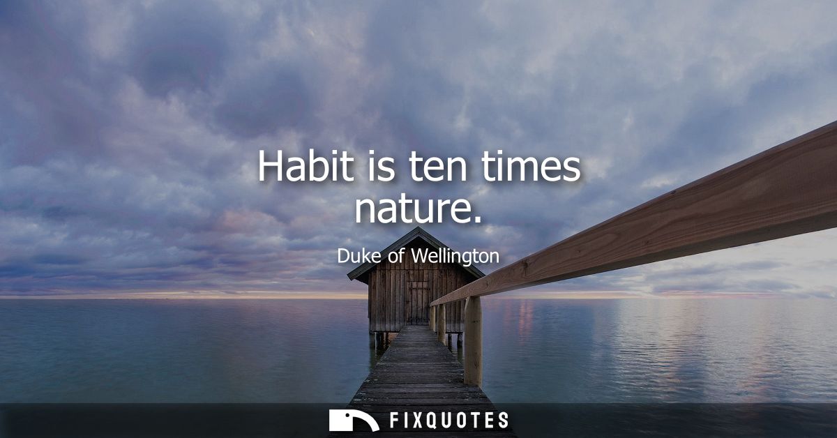 Habit is ten times nature