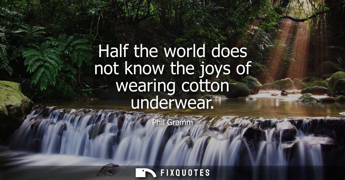 Half the world does not know the joys of wearing cotton underwear