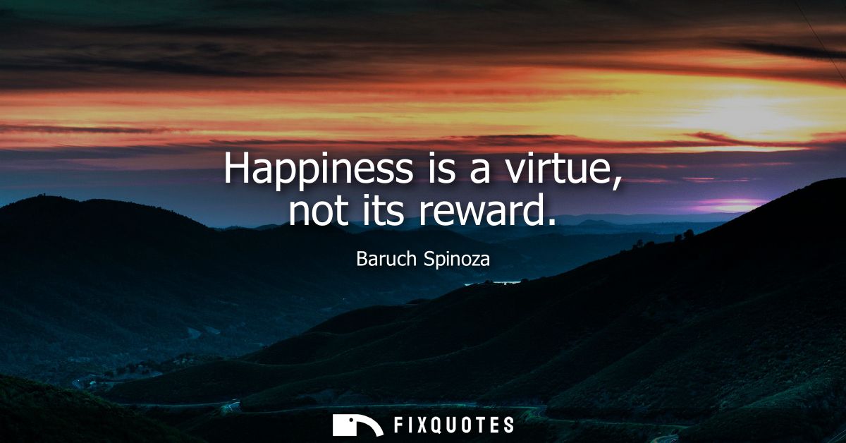 Happiness is a virtue, not its reward