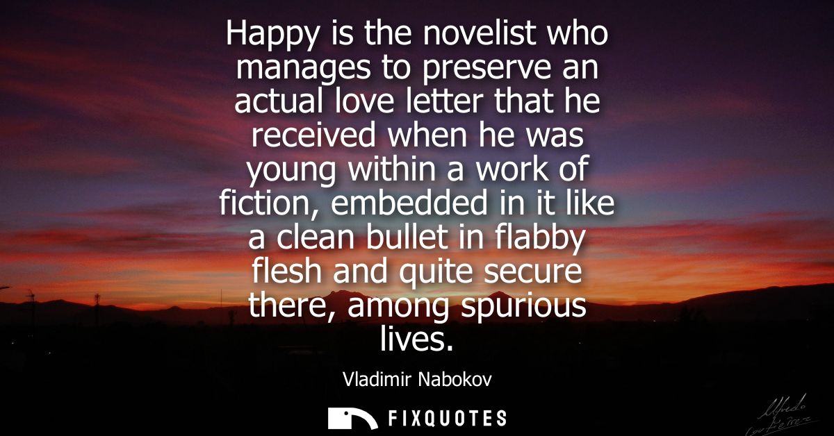 Happy is the novelist who manages to preserve an actual love letter that he received when he was young within a work of 