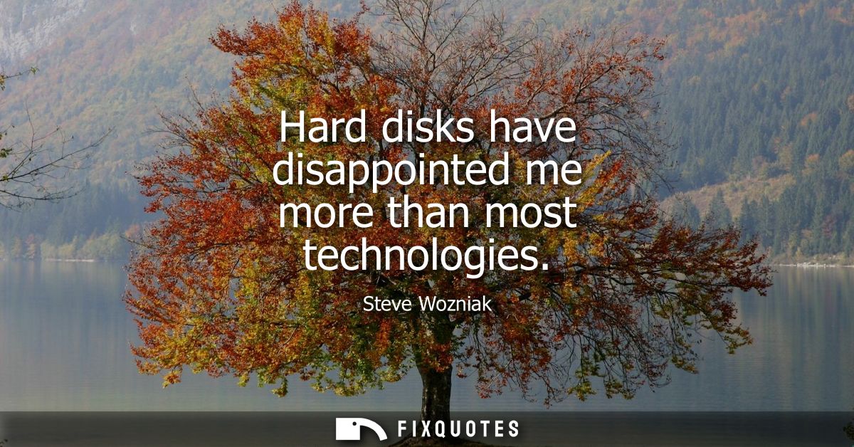 Hard disks have disappointed me more than most technologies