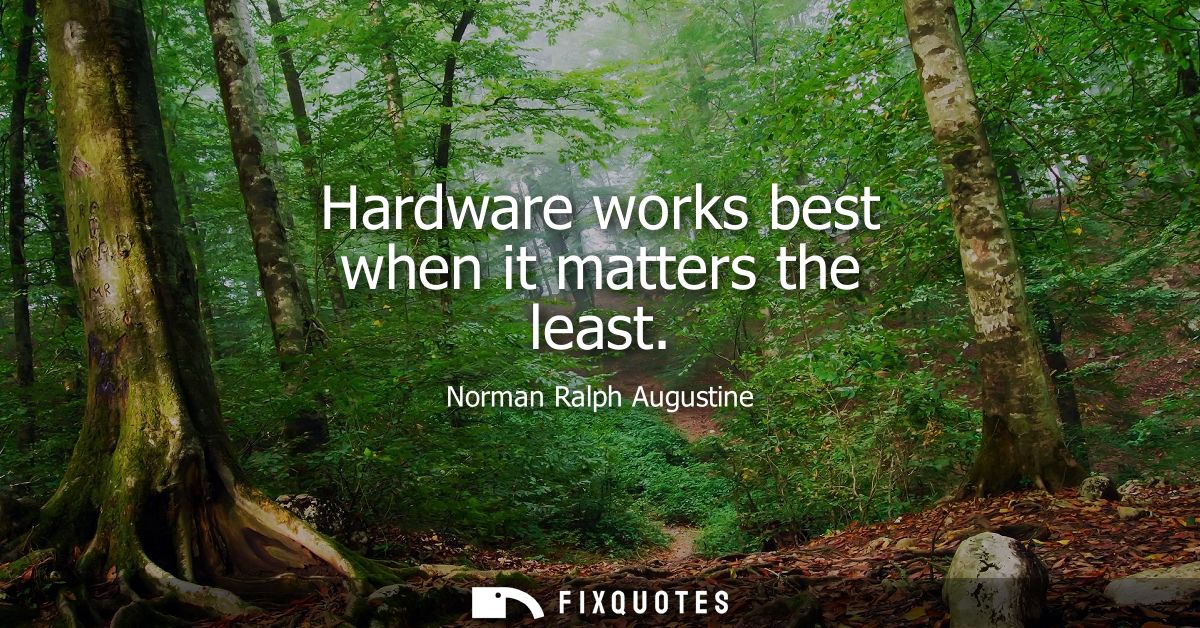 Hardware works best when it matters the least
