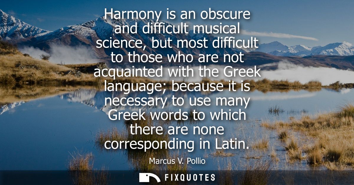 Harmony is an obscure and difficult musical science, but most difficult to those who are not acquainted with the Greek l
