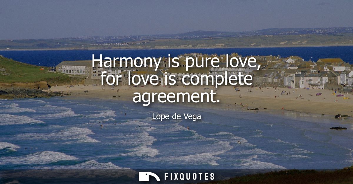 Harmony is pure love, for love is complete agreement
