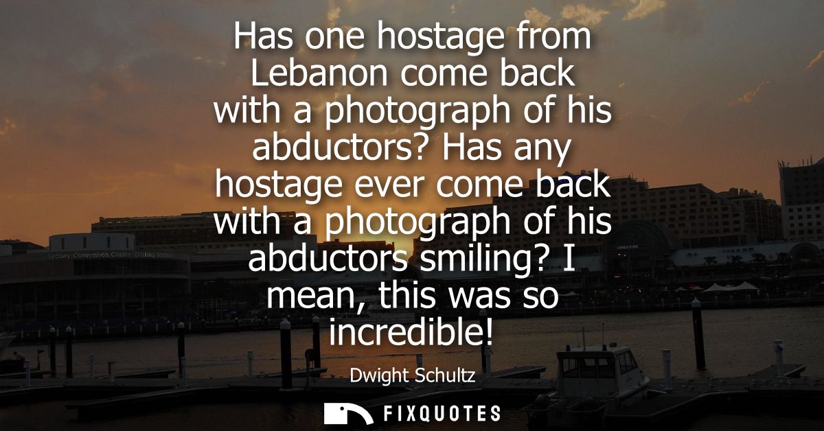 Has one hostage from Lebanon come back with a photograph of his abductors? Has any hostage ever come back with a photogr
