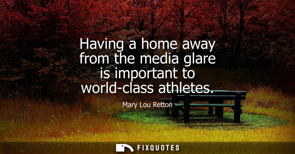 Having a home away from the media glare is important to world-class athletes