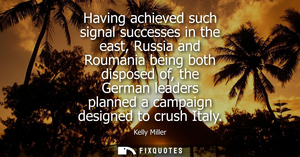 Having achieved such signal successes in the east, Russia and Roumania being both disposed of, the German leaders planne