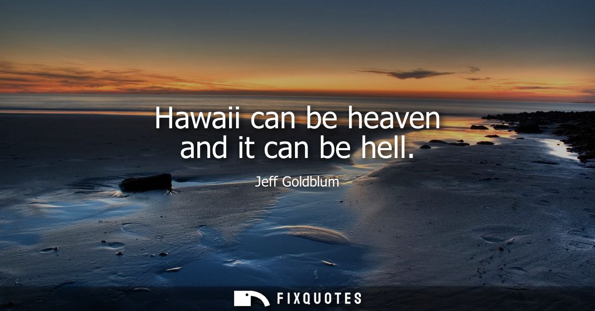 Hawaii can be heaven and it can be hell